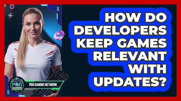 How Do Developers Keep Games Relevant With Updates?