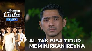 BERLINANG AIR MATA!! AL Tak Henti Bersedih Memikirkan Reyna | IKATAN CINTA | EPS.1088 (1/4)