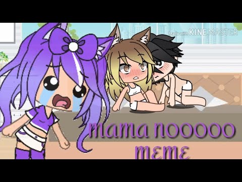 Mama Noooo Gacha Life Meme Glm Youtube Mama Noooo Gacha Life Meme Glm Youtube