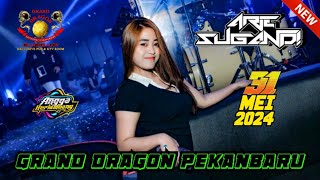 'SEKECEWA ITU' DJ ARIE SUGANDI 31 MEI 2024 | GRAND DRAGON PEKANBARU (TINGGI KALI) #djviral