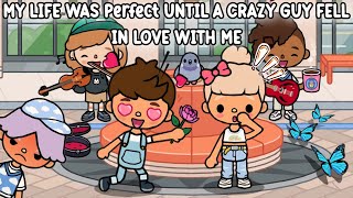 MY LIFE WAS PERFECT UNTIL A CRAZY GUY FELL IN LOVE WITH ME TOCA BOCA | TOCA LIFE WORLD | SAD STORY