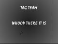 TAG TEAM - WHOOMP THERE IT IS