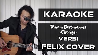 Damai Bersamamu - Chrisye (KARAOKE Versi Felix Cover)