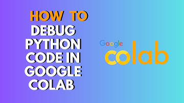 How to Debug Python Code in Google Colab | Step-by-Step Debugging Guide