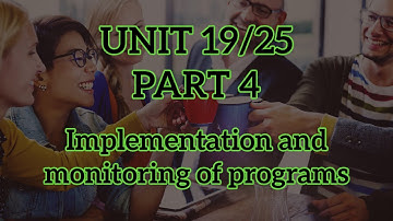 Unit 19/25 Implementation and monitoring of programs (Part 4)