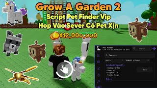 Cách hack Grow A Garden 2 script Pet Finder vào sever có full pet hiếm dupe pet vô hạn