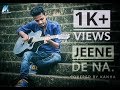 Jeene De Na – Raj Barman || Unplugged Cover || By PBK Kanha