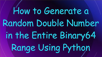 How to Generate a Random Double Number in the Entire Binary64 Range Using Python