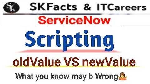 servicenow scripting || oldValue vs newValue #servicenow #skfacts