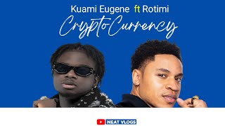 Kuami Eugene ft Rotimi _ Crypto Currency ( Official Lyrics video)