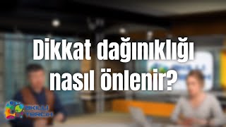 Dikkat dağınıklığı nasıl önlenir?