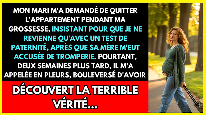 MON MARI M'A DEMANDÉ DE QUITTER L'APPARTEMENT PENDANT MA GROSSESSE, INSISTANT POUR QUE JE NE...