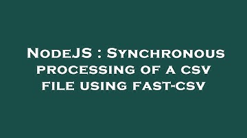 NodeJS : Synchronous processing of a csv file using fast-csv