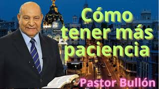 Cómo tener más paciencia  Pastor Bullón