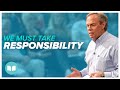 We Must Take Responsibility | Andrew Wommack | LWCC