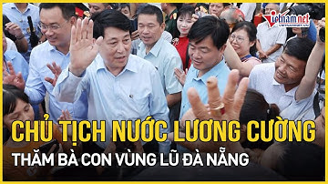 Chủ tịch nước Lương Cường dự Ngày hội Đại đoàn kết, thăm bà con vùng lũ Đà Nẵng | Báo VietNamNet