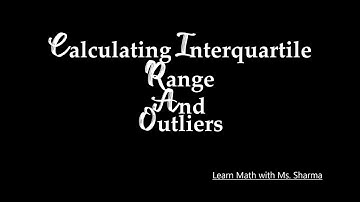 Calculating Interquartile Range and Outliers