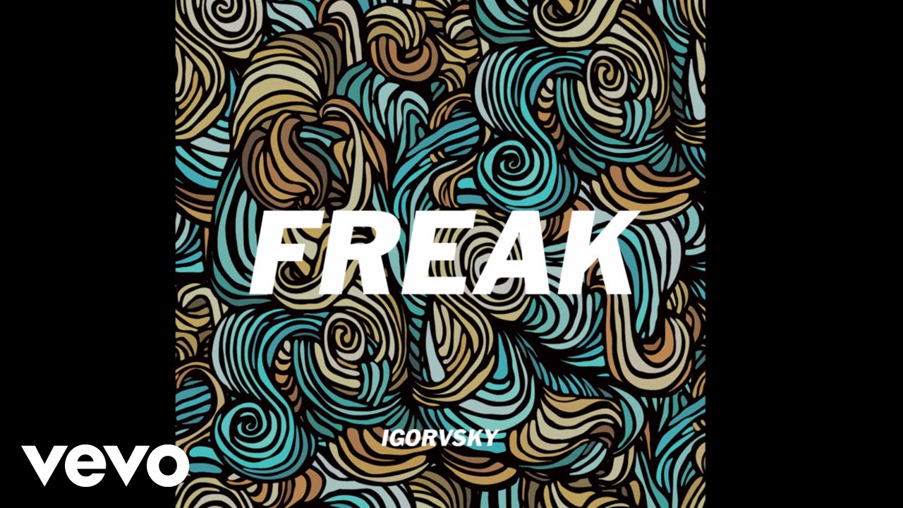 Watch Igorvsky - Freak (Audio) on YouTube Watch Igorvsky - Freak (Audio) on YouTube