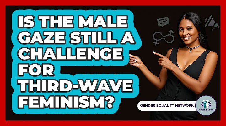 Is The Male Gaze Still A Challenge For Third-wave Feminism? - Gender Equality Network