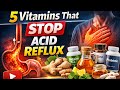 Top 5 Vitamins to Stop Acid Reflux Permanently