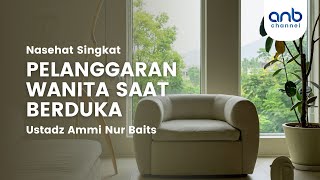 Nasehat Singkat - Pelanggaran Wanita Saat Berduka - Ustadz Ammi Nur Baits