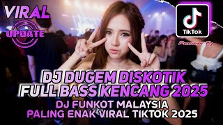 Download lagu DJ DUGEM DISKOTIK FULL BASS 2025 - DJ FUNKOT MALAYSIA PALING ENAK VIRAL TIKTOK TERBARU