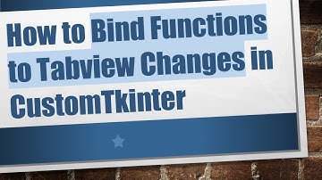 How to Bind Functions to Tabview Changes in CustomTkinter