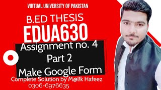 EDUA630 Assignment 4 how to make google form Solution with complete guidelines by MALIK HAFEEZ