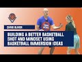 Building a better basketball shot and mindset using basketball immersion ideas
