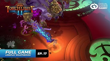 Torchlight II - Longplay Walkthrough - (Episode 17/17) - All Quests Completed - No Commentary