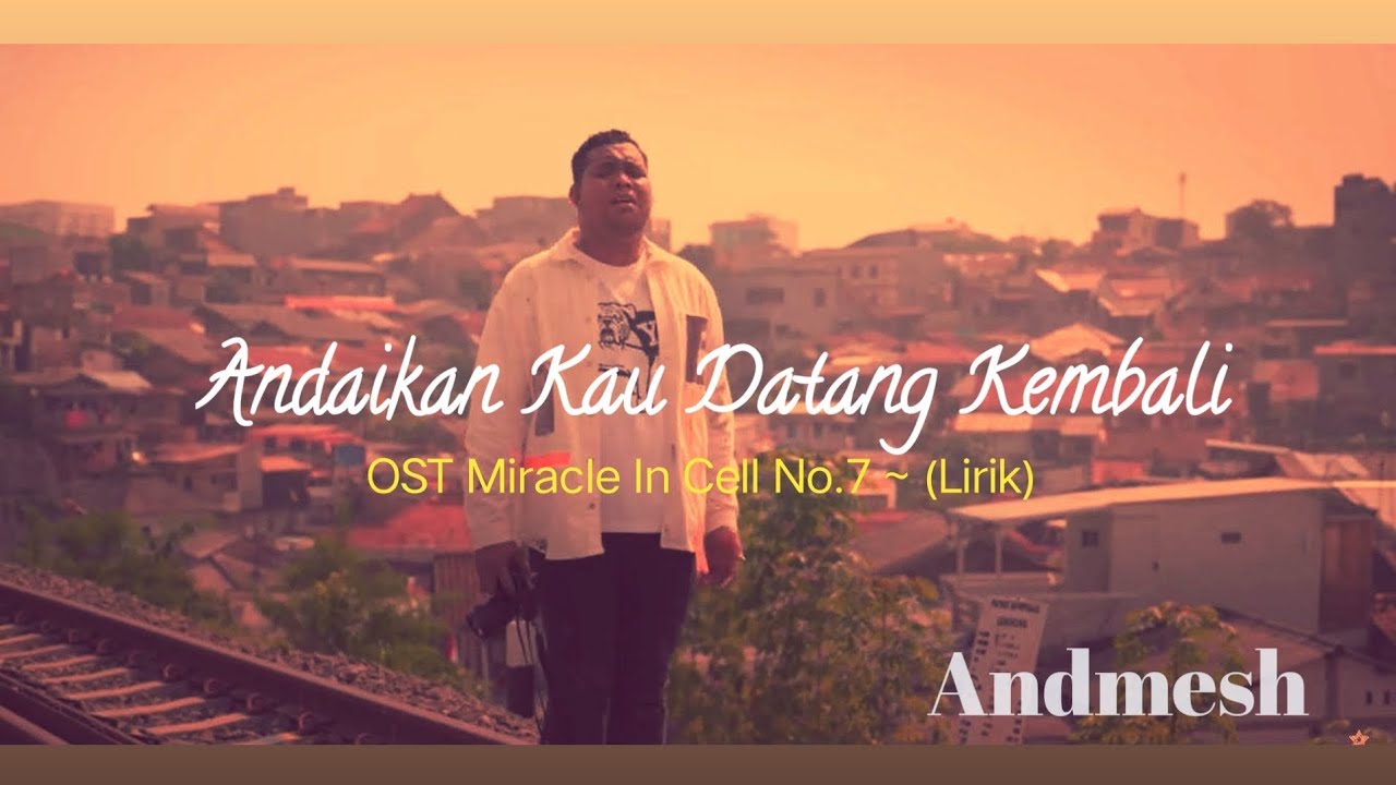 Andmesh -Andaikan Kau Datang - (Lirik Lagu) ~ OST Miracle In Cell No.7 ...