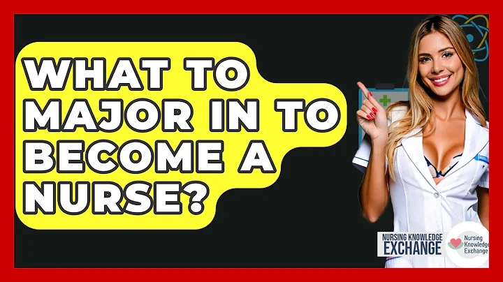What To Major In To Become A Nurse? - Nursing Knowledge Exchange