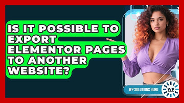 Is It Possible to Export Elementor Pages to Another Website? | WP Solutions Guru News