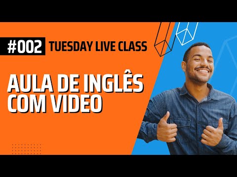 AULA DE INGLÊS COM VIDEO - TUESDAY LIVE CLASS #002 