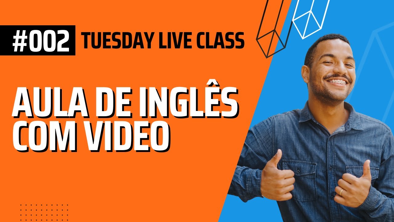 AULA DE INGLÊS COM VIDEO - TUESDAY LIVE CLASS #002 