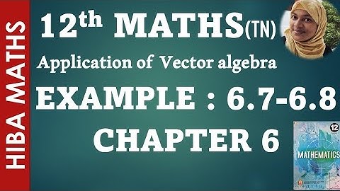 12th maths chapter 6 example 6.7 - 6.8 applications of vector algebra hiba maths