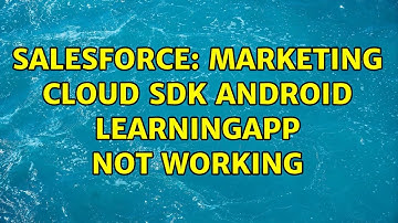 Salesforce: Marketing Cloud SDK android Learningapp not working