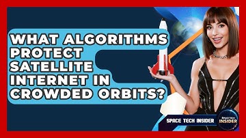 What Algorithms Protect Satellite Internet In Crowded Orbits? - Space Tech Insider