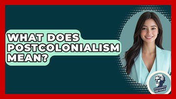 What Does Postcolonialism Mean? - Philosophy Beyond