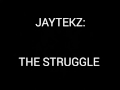 The struggle (lyrics) by jaytekz