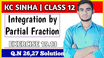 Integration by Partial fraction Class 12 | KC Sinha Ex 19.13 Sol | Kc Sinha Class 12 Ex 19.13 Q26,27