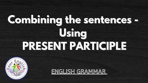 combining the sentences using PRESENT PARTICIPLE//9th&10th //High school//competitive exams