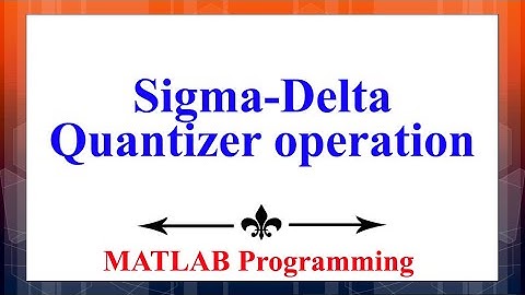 Sigma-Delta Quantizer Operation in MATLAB | Signals & Systems | Advanced Digital Signal Processing