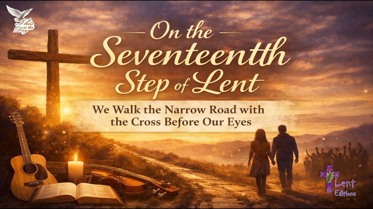 “On the Seventeenth Step of Lent