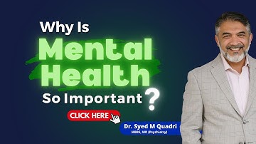 Is Mental Health Really Necessary? - Dr Syed M Quadri