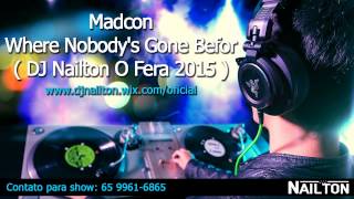 Madcon  Where Nobody&#39;s Gone Befor | DJ Nailton O Fera 2015