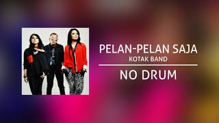 KOTAK - Pelan-Pelan Saja (Backing Track | No Drum/ Tanpa Drum, drum cover)