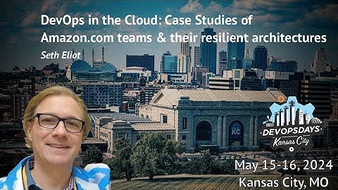 DevOpsDays KC 2024 - Seth Eliot: Case Studies of Amazon.com teams and their resilient architectures