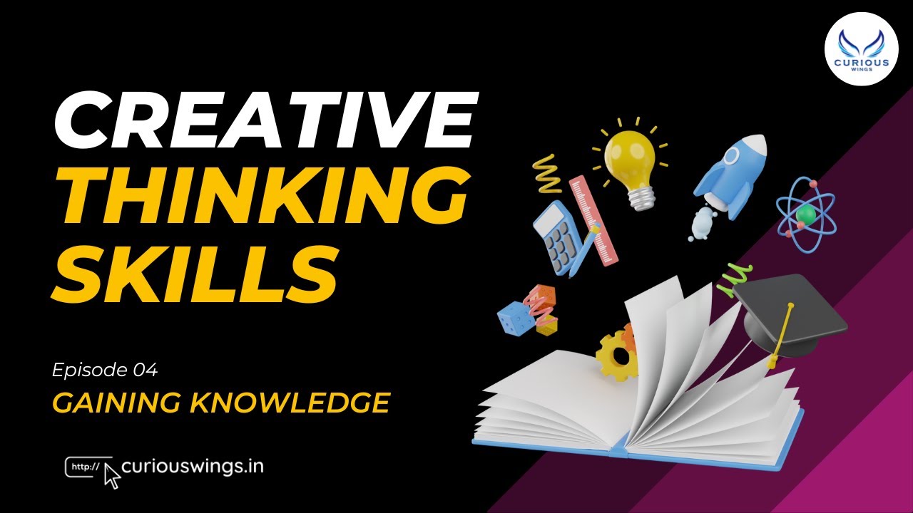 Episode 4 | Gaining Knowledge | Creative Thinking Skills By Curious Wings