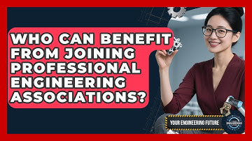 Who Can Benefit From Joining Professional Engineering Associations? - Your Engineering Future